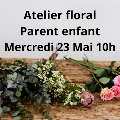 Atelier Floral Parent enfant Mercredi 23 Mai à 10h
