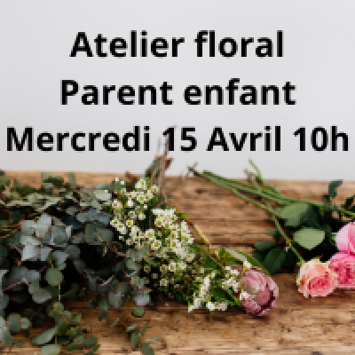 Atelier Floral Parent enfant Mercredi 15 Avril 10h